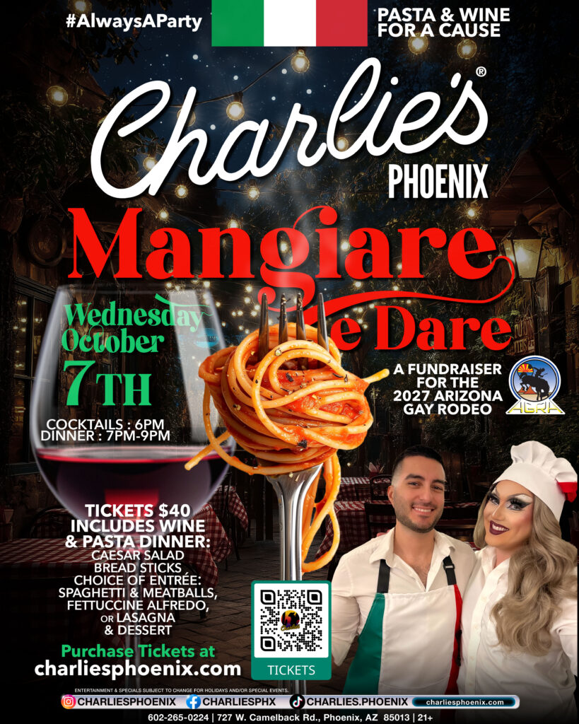 Promotional flyer for Charlie’s Phoenix “Mangiare e Dare” Pasta & Wine for a Cause fundraiser benefiting the 2027 Arizona Gay Rodeo. The event is Wednesday, October 7, with cocktails at 6 PM and dinner from 7–9 PM. Tickets are $40 and include wine, Caesar salad, breadsticks, a choice of spaghetti and meatballs, fettuccine Alfredo, or lasagna, plus dessert. The Italian-themed design features a glass of red wine, spaghetti twirled around a fork, and two hosts dressed in Italian-inspired attire. Tickets available at charliesphoenix.com.